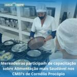 Merendeiras participam de capacitação sobre Alimentação mais Saudável nos CMEI's de Cornélio Procópio