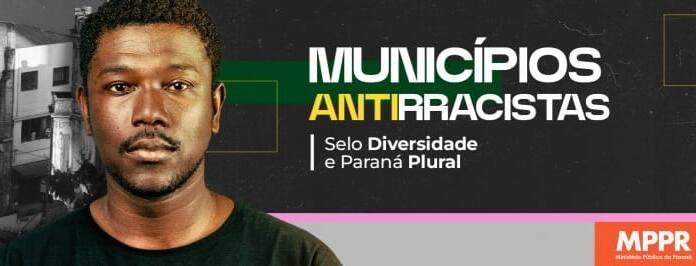 MPPR e Conselho Estadual da Igualdade Racial convidam prefeituras a aderirem ao projeto “Municípios Antirracistas – Selo Diversidade e Paraná Plural”